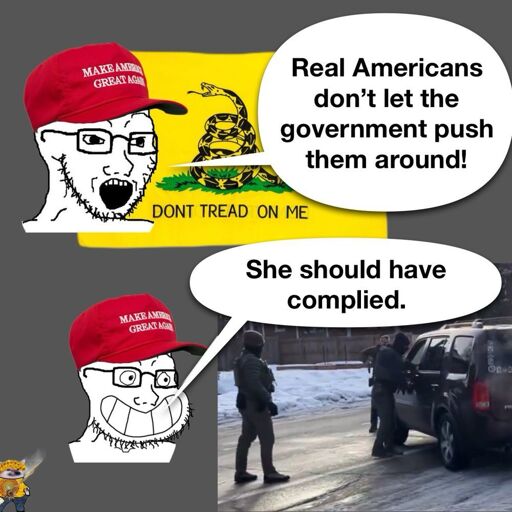 Bearded cartoon man in front of "don't tread on me" flag: Real Americans Don't let the government push them around!.  Same man in front of photo of ICE agent murdering a woman: She should have complied.
