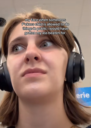 my face when someones f*ckass child is allowed to do things in public i would have gotten my ass beaten for