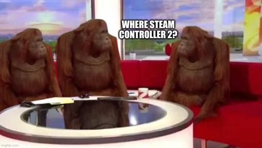 Where monkey meme with the text "Where steam controller 2?"